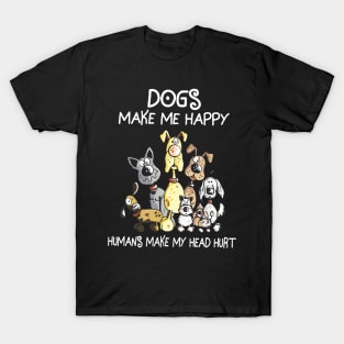 Dogs make me happy human make my head hurt T-Shirt